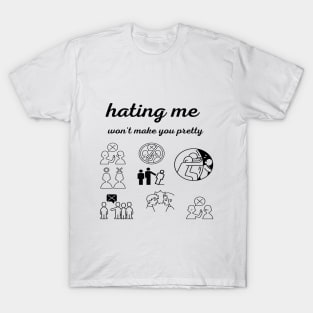 hating me won't make you pretty T-Shirt